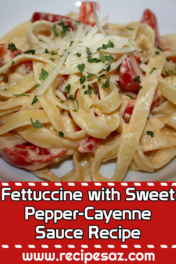 Fettuccine with Sweet Pepper-Cayenne Sauce Recipe
