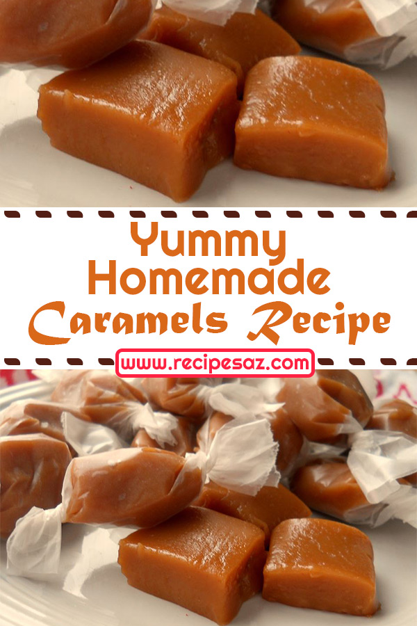 Yummy Homemade Caramels Recipe