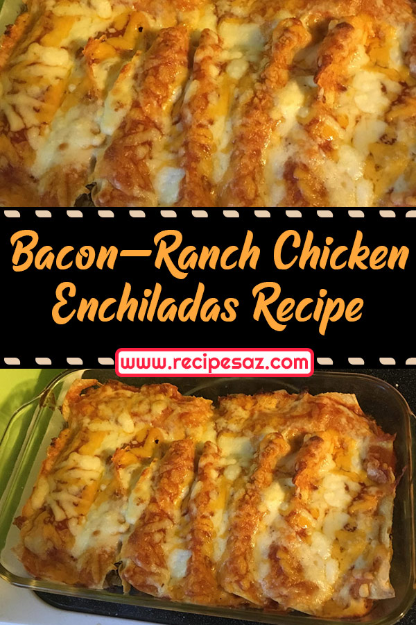 Bacon-Ranch Chicken Enchiladas Recipe