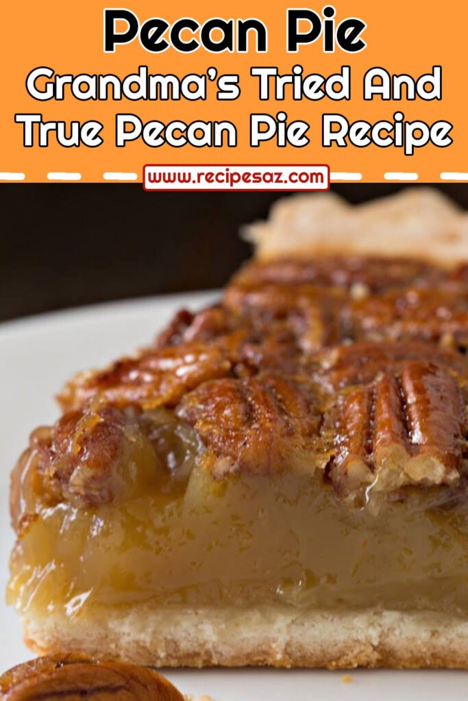 Grandma’s Tried And True Pecan Pie Recipe