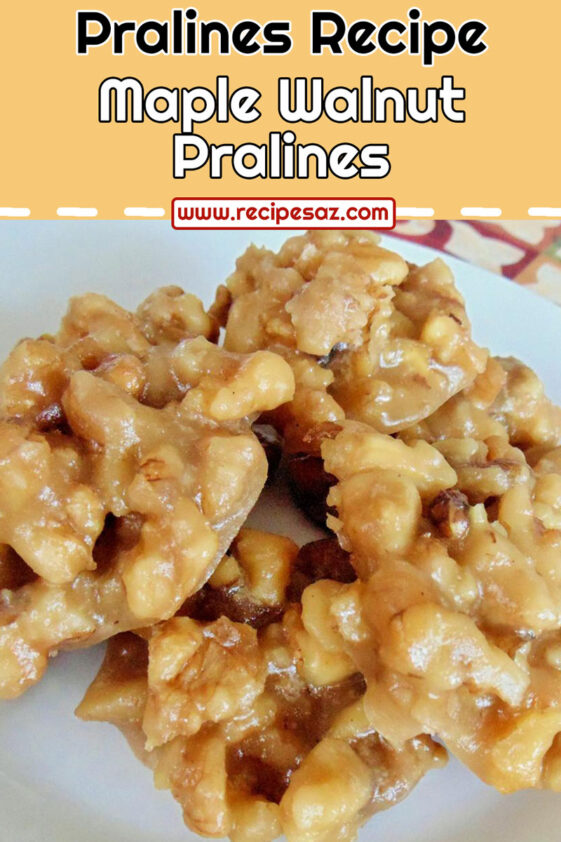 Maple Walnut Pralines Recipe Recipes A to Z
