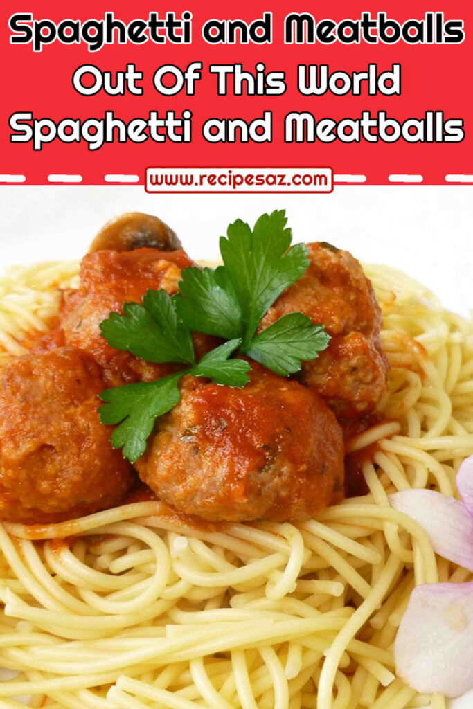 Out Of This World Spaghetti and Meatballs Recipe