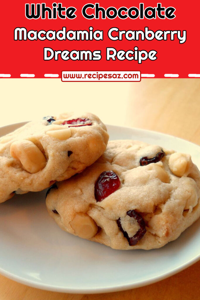 White Chocolate Macadamia Cranberry Dreams Recipe
