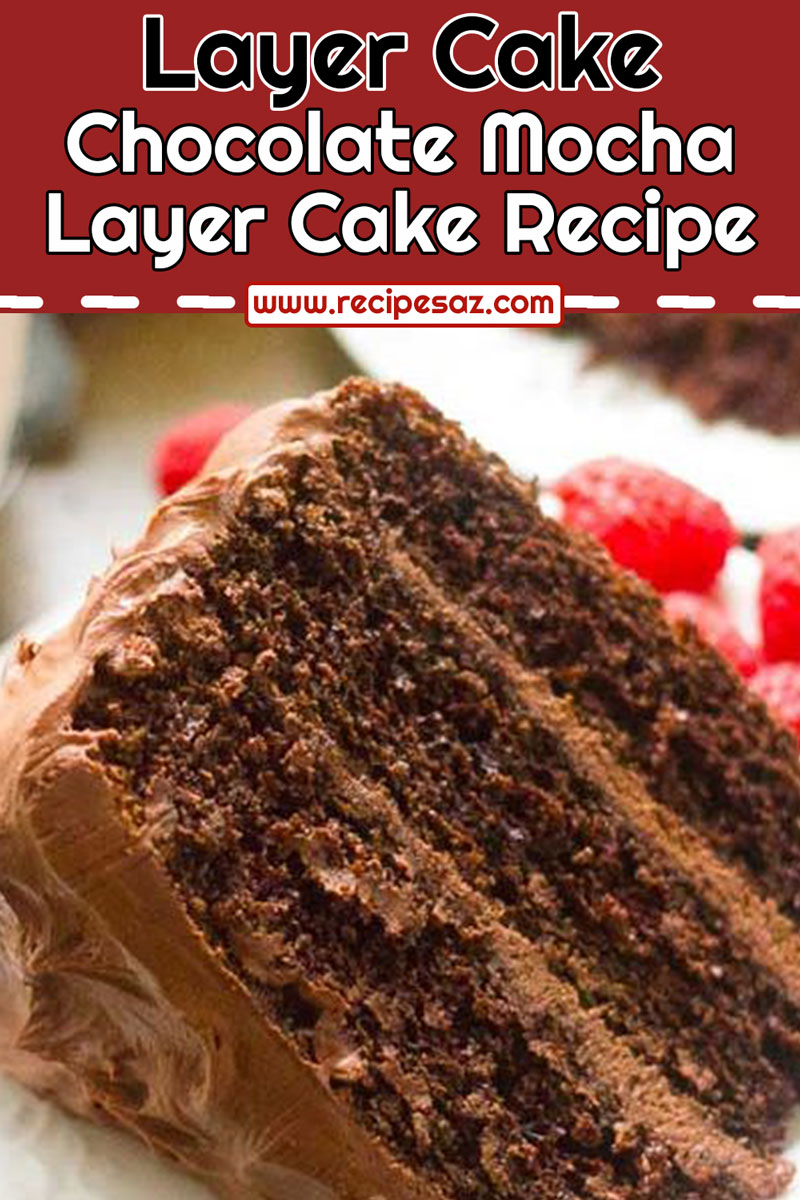 Chocolate Mocha Layer Cake Recipe