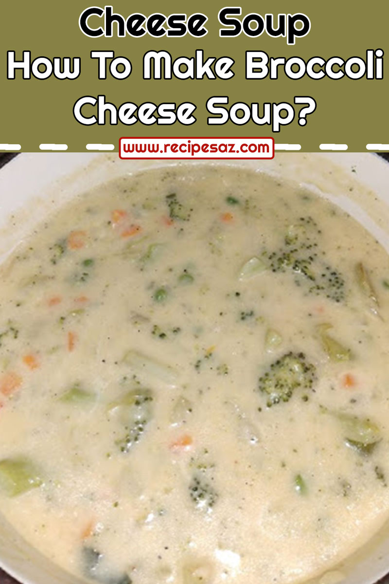 How To Make Broccoli Cheese Soup?